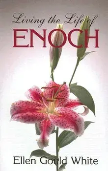 Living the Life of Enoch, Paperback/Ellen G. White