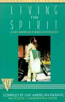 Living the Spirit: A Gay American Indian Anthology Compiled by Gay American Indians, Paperback/Will Roscoe