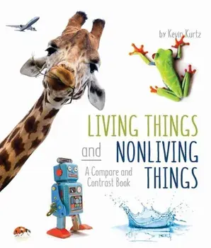 Living Things and Nonliving Things: A Compare and Contrast Book, Paperback/Kevin Kurtz