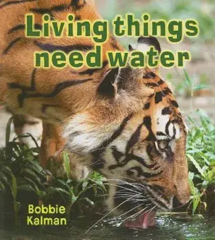 Living Things Need Water, Paperback/Bobbie Kalman
