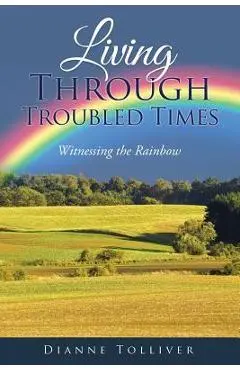 Living Through Troubled Times: Witnessing the Rainbow - Dianne Tolliver
