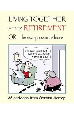 Living Together After Retirement: or, There's a Spouse in the House - Graham Harrop