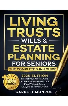 Living Trusts, Wills & Estate Planning for Seniors - The Complete 3-in-1 Guide: Protect Your Assets, Avoid Probate & Create an Estate Plan Without Cos - Garrett Monroe