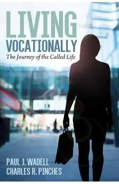 Living Vocationally: The Journey of the Called Life - Paul J. Wadell