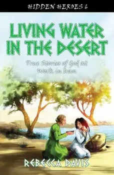 Living Water in the Desert: True Stories of God at Work in Iran, Paperback/Rebecca Davis