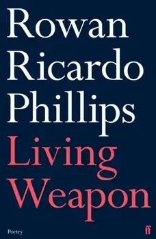 Living Weapon, Paperback/Rowan Ricardo Phillips