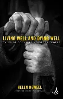 Living Well and Dying Well. Tales of counselling older people, Paperback/Helen Kewell