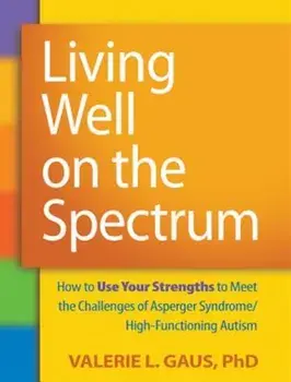 Living Well on the Spectrum: How to Use Your Strengths to Meet the Challenges of Asperger Syndrome/High-Functioning Autism, Paperback/Valerie L. Gaus