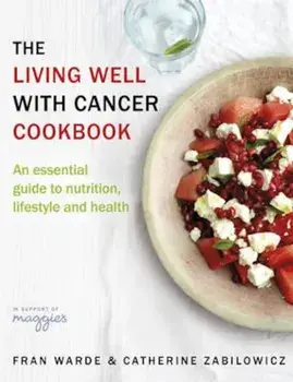 Living Well With Cancer Cookbook, Paperback/Fran Warde