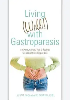 Living (Well!) with Gastroparesis: Answers, Advice, Tips & Recipes for a Healthier, Happier Life, Paperback/Crystal Zaborowski Saltrelli Chc
