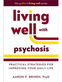 Living Well with Psychosis. Practical Strategies for Improving Your Daily Life, Paperback/***