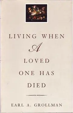 Living When a Loved One Has Died: Revised Edition - Earl A. Grollman