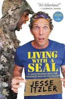 Living with a Seal: 31 Days Training with the Toughest Man on the Planet, Paperback/Jesse Itzler