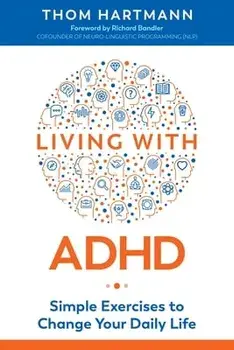 Living with ADHD: Simple Exercises to Change Your Daily Life, Paperback/Thom Hartmann