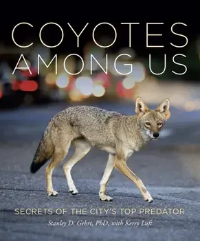 Living With Coyotes. Understanding the Ghost Dogs of Urban America, Hardback/Stanley D. Gehrt