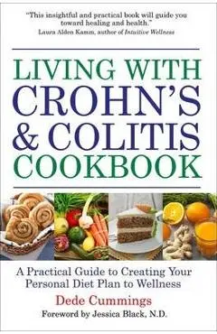 Living with Crohn's & Colitis Cookbook: Nutritional Guidance, Meal Plans, and Over 100 Recipes for Improved Health and Wellness - Dede Cummings