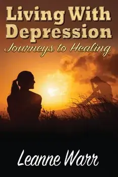 Living With Depression: Journeys to Healing, Paperback/Leanne Warr