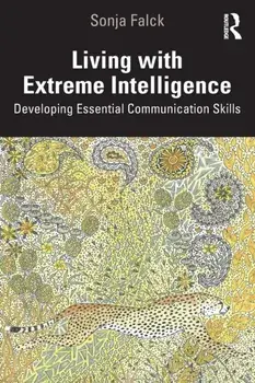 Living with Extreme Intelligence. Developing Essential Communication Skills, Paperback/Sonja Falck