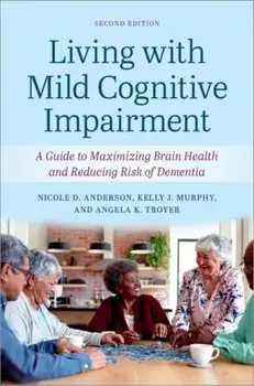 Living with Mild Cognitive Impairment. A Guide to Maximizing Brain Health and Reducing the Risk of Dementia, 2 Revised edition, Paperback/***