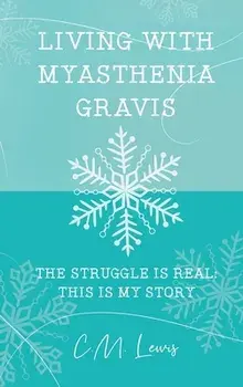 Living with Myasthenia Gravis: The Struggle Is Real: This Is My Story, Hardcover/C. M. Lewis