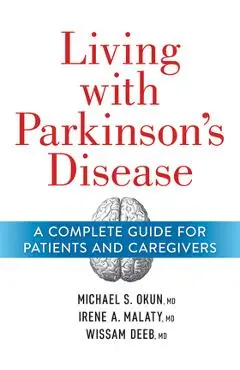Living with Parkinson's Disease: A Complete Guide for Patients and Caregivers - Michael Okun