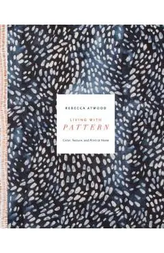 Living with Pattern: Color, Texture, and Print at Home - Rebecca Atwood