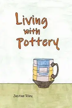 Living with Pottery, Hardcover/Justine Riley