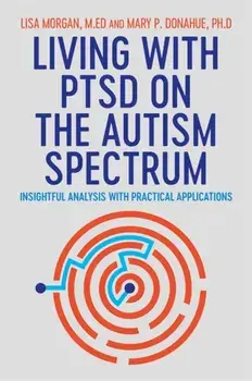 Living with PTSD on the Autism Spectrum. Insightful Analysis with Practical Applications, Paperback/Mary Donahue
