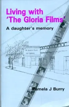 Living with the "Gloria Films". A Daughter's Memory, Paperback/Pamela J Burry