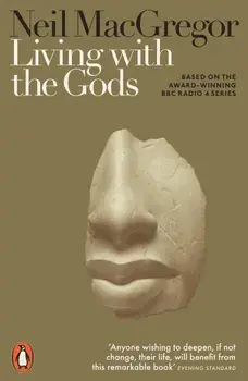Living with the Gods : On Beliefs and Peoples/Neil MacGregor