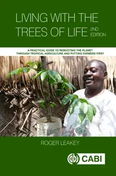 Living With the Trees of Life. A Practical Guide to Rebooting the Planet through Tropical Agriculture and Putting Farmers First, 2 ed, Paperback/***