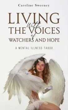 Living with the Voices of Watchers and Hope. A Mental Illness Taboo, Paperback/Caroline Sweeney