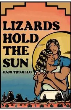 Lizards Hold the Sun - Dani Trujillo