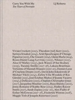LJ Roberts: Carry You with Me. Ten Years of Portraits, Hardback/***