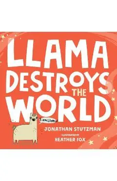 Llama Destroys the World - Jonathan Stutzman
