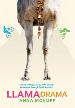 Llama Drama: A two-woman, 5,500-mile cycling adventure through South America, Hardcover/Anna McNuff