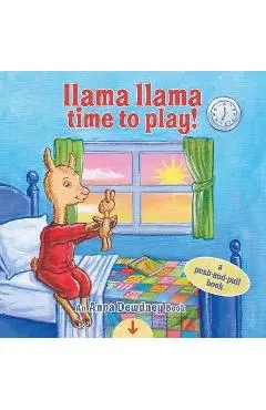 Llama Llama Time to Play: A Push-And-Pull Book - Anna Dewdney