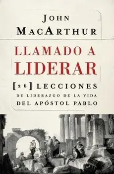 Llamado a Liderar: 26 Lecciones de Liderazgo de la Vida del Apóstol Pablo, Paperback/John F. MacArthur