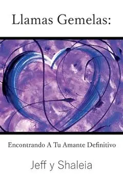 Llamas Gemelas: Encontrando A Tu Amante Definitivo - Jeff Divine