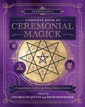 Llewellyn's Complete Book of Ceremonial Magick: A Comprehensive Guide to the Western Mystery Tradition, Paperback/Lon Milo DuQuette