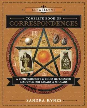 Llewellyn's Complete Book of Correspondences: A Comprehensive & Cross-Referenced Resource for Pagans & Wiccans, Paperback/Sandra Kynes
