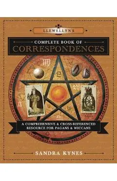 Llewellyn's Complete Book of Correspondences: A Comprehensive & Cross-Referenced Resource for Pagans & Wiccans - Sandra Kynes
