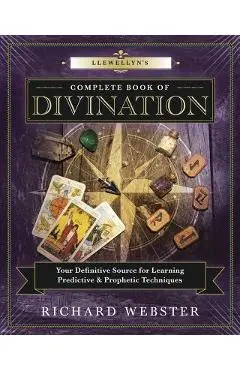 Llewellyn's Complete Book of Divination: Your Definitive Source for Learning Predictive & Prophetic Techniques - Richard Webster