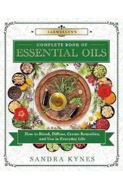 Llewellyn's Complete Book of Essential Oils - Sandra Kynes
