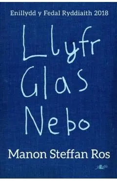 Llyfr Glas Nebo - Enillydd y Fedal Ryddiaith 2018 - Manon Steffan Ros