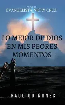 Lo Mejor De Dios En Mis Peores Momentos, Paperback/Raul Quinones