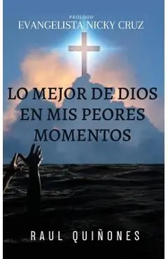 Lo Mejor De Dios En Mis Peores Momentos - Raul Quinones