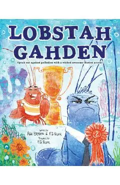 Lobstah Gahden: Speak Out Against Pollution with a Wicked Awesome Boston Accent! - Alli Brydon