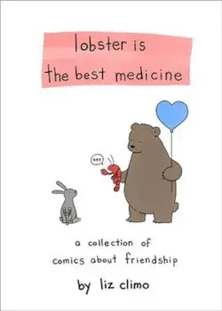 Lobster Is the Best Medicine: A Collection of Comics about Friendship, Hardcover/Liz Climo