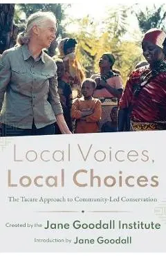 Local Voices, Local Choices: The Tacare Approach to Community-Led Conservation - Jane Goodall Institute
